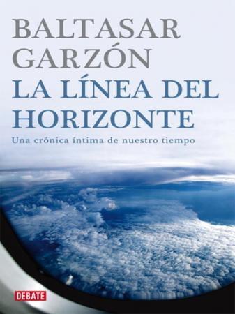 LA LINEA DEL HORIZONTE UNA CRONICA INTIMA DE NUESTRO TIEMPO