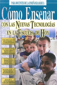 COMO ENSEÑAR CON LAS NUEVAS TECNOLOGIAS EN LA ESCUELA DE HOY